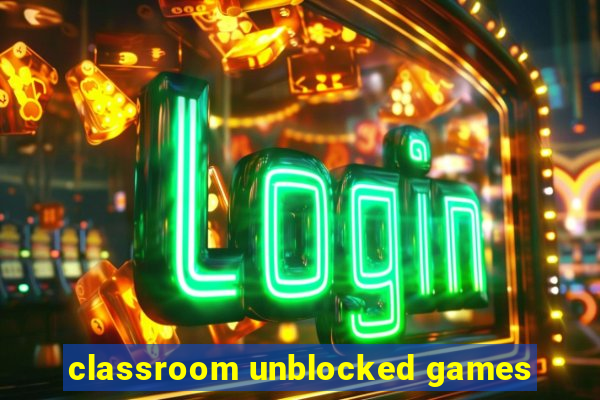 classroom unblocked games